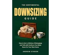 The Sentimental Downsizing Guide: How to Sort a Lifetime of Belongings and Talk with Family as You Make Room for Your Next Home