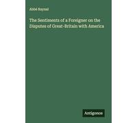 The Sentiments of a Foreigner on the Disputes of Great-Britain with America