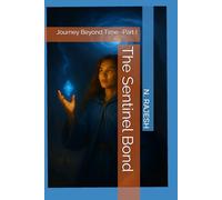 The Sentinel Bond: Journey Beyond Time -Part I (The Sentinel Bond: A Saga of Time, Fate, and Reunion)