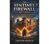 The Sentinel Firewall Method: Cybersecurity Strategies for Small Businesses to Prevent Hacks and Data Breaches (Books on Tech)