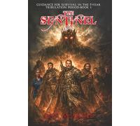The Sentinel: Guidance for survival in the 7-year Tribulation Period-Book 1