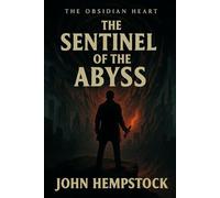 The Sentinel of the Abyss ("The Obsidian Heart" Trilogy: A Detective's Descent into the Abyss)