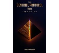 THE SENTINEL PROTOCOL: The Crucible (THE SENTINEL SAGA)