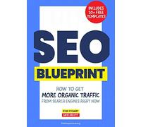The SEO Blueprint: How to Get More Organic Traffic Right NOW