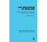 The Sephardim of England: A History of the Spanish and Portuguese Jewish Community 1492-1951 (Routledge Library Editions: Jewish History and Identity)