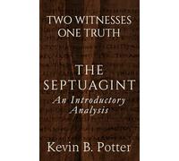 The Septuagint: An Introductory Analysis: 7 (Two Witnesses, One Truth)