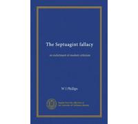 The Septuagint fallacy: an indictment of modern criticism