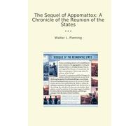 The Sequel of Appomattox: A Chronicle of the Reunion of the States (Classic Books)