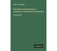 The Sequel of Appomattox: A Chronicle of the Reunion of the States: in large print
