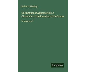The Sequel of Appomattox: A Chronicle of the Reunion of the States: in large print