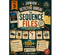 THE SEQUENCE FILES: Reconstruct Events in the Right Order to Crack the Case (JUNIOR DETECTIVE BUREAU)
