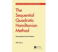 The Sequential Quadratic Hamiltonian Method: Solving Optimal Control Problems (Chapman & Hall/CRC Numerical Analysis and Scientific Computing Series)