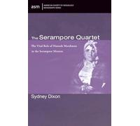 The Serampore Quartet: The Vital Role of Hannah Marshman in the Serampore Mission: 79 (American Society of Missiology Monograph Series)
