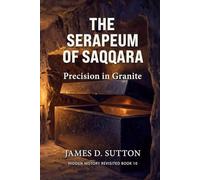 The Serapeum of Saqqara: Precision in Granite (Hidden History Revisited)