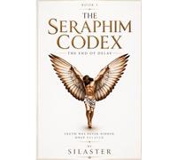 The Seraphim Codex: The End of Delay (Seraphim Codex 2nd Edition)