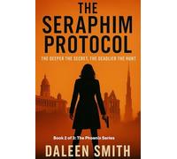 The Seraphim Protocol: The Deeper the Secret, The Deadlier the Hunt. (Phoenix series)