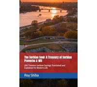 The Serbian Soul: A Treasury of Serbian Proverbs & Wit: 200 Timeless Serbian Sayings Translated and Explained for Modern Life (The World Wisdom Archive)