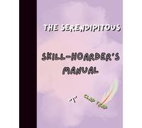 THE SERENDIPITOUS SKILL-HOARDER’S MANUAL: A Guided Journal for Chaotic Creators, Joyful Mavericks, and the Gloriously Unfocused: Funny Prompts to ... and Doing Whatever the Heck You Want