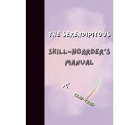 THE SERENDIPITOUS SKILL-HOARDER’S MANUAL: A Guided Journal for Chaotic Creators, Joyful Mavericks, and the Gloriously Unfocused: Funny Prompts to ... and Doing Whatever the Heck You Want