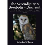 The Serendipity & Symbolism Journal: Reconnect with faith, inner peace, and the beauty of divine timing