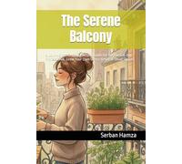 The Serene Balcony: A Low-Maintenance Gardening Guide for the Burned-Out Professional. Grow Your Own Stress-Relief in Small Spaces.