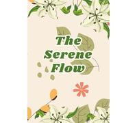The Serene Flow: A Gentle Wellness Planner for Mindful Living: Daily Journal for Calm Habits, Self-Care, and Nourished Balance - Track Mood, Meals, Movement & Gratitude with Ease