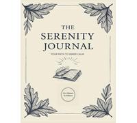 The Serenity Journal - Your Path to Inner Calm - Five Minutes To Stillness: A 365-Day Guided Mental Health Manifestation Diary for Gratitude, Self ... Reflections to Cultivate Spiritual Balance.