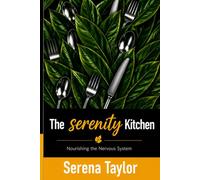 The Serenity Kitchen: Nourishing The Nervous System (Serenity Series)