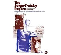 The Serge-Trotsky Papers: Correspondence and Other Writings Between Victor Serge and Leon Trotsky