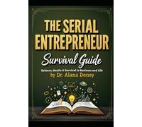 The Serial Entrepreneur Survival Guide: Balance, Hustle & Survival in Business and Life