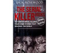 The Serial Killer Books: 15 Famous Serial Killers True Crime Stories That Shocked The World: Volume 1 (The Serial Killer Files)