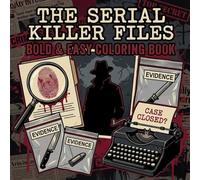 The Serial Killer Files: Bold & Easy Coloring Book for Adults: A Variety Collection of Infamous Cold Cases, Forensic Evidence, and Mysterious Crime Scenes for Stress Relief