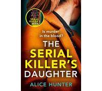The Serial Killer’s Daughter: From the bestselling author of THE SERIAL KILLER’S WIFE comes an edge-of-your-seat, addictive psychological crime thriller for 2025 (Serial Killer Series)