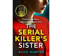 The Serial Killer’s Sister: From bestselling author of THE SERIAL KILLER’S WIFE comes an edge-of-your-seat, addictive psychological crime thriller for 2025