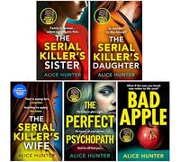 The Serial Killer Series By Alice Hunter 5 Books Collection Set (The Serial Killer’s Wife, The Serial Killer’s Daughter, The Serial Killer’s Sister, Bad Apple & The Perfect Psychopath)