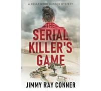 The Serial Killer's Game: A Holly Webb Murder Mystery (The Holly Webb Murder Mystery Series)