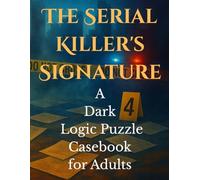 The Serial Killer's Signature: A Dark Logic Puzzle Casebook for Adults: Can You Help the Detective Find the Killer and Solve 10 Cases? | 100 Large ... Fans (Black Lanterns Serial Killer Series)