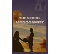 THE SERIAL MONOGAMIST: HOW TO MARRY THE SAME PERSON TEN TIMES OVER