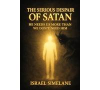 The Serious Despair of Satan: He Needs Us More Than We Don’t Need Him