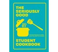 The Seriously Good Student Cookbook