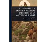 The Sermon On The Mount; A Practical Exposition Of St. Matthew Vi. 16-vii. 27