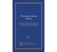 The Sermon on the Mount: and other extracts from the New Testament ; a verbatim translation from the Greek with notes on the mystical or arcane sense