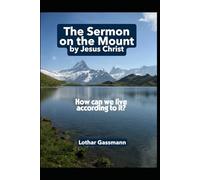 The Sermon on the Mount by Jesus Christ: How can we live according to it?