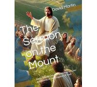 The Sermon on the Mount: Jesus Teaches his Disciples how to Live as Citizens of the Kingdom of God