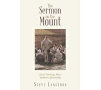 The Sermon on the Mount: Jesus's Teachings About Authentic Spirituality