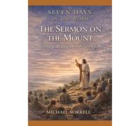 The Sermon on the Mount: Letting Jesus Redefine the Good life (Seven Days in the Word)