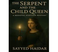 The Serpent and the Child Queen: A Medieval Scottish Mystery: An Epic Tale of Courage, Betrayal, and Destiny (Queens of the Mist)