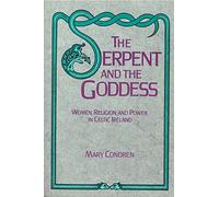 The Serpent and the Goddess: Women, Religion and Power in Celtic Ireland