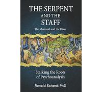 The Serpent and the Staff/ The Mermaid and the Diver: Stalking the Roots of Psychoanalysis