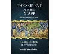 The Serpent and the Staff/ The Mermaid and the Diver: Stalking the Roots of Psychoanalysis
